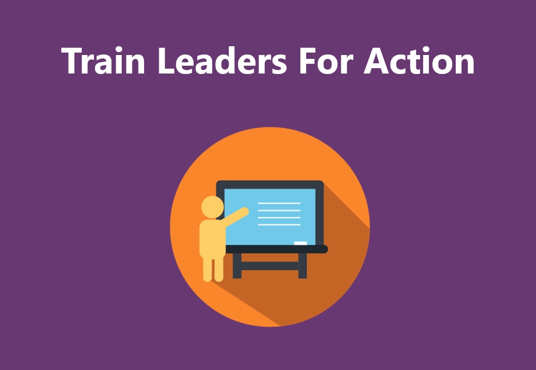Train leaders for action.