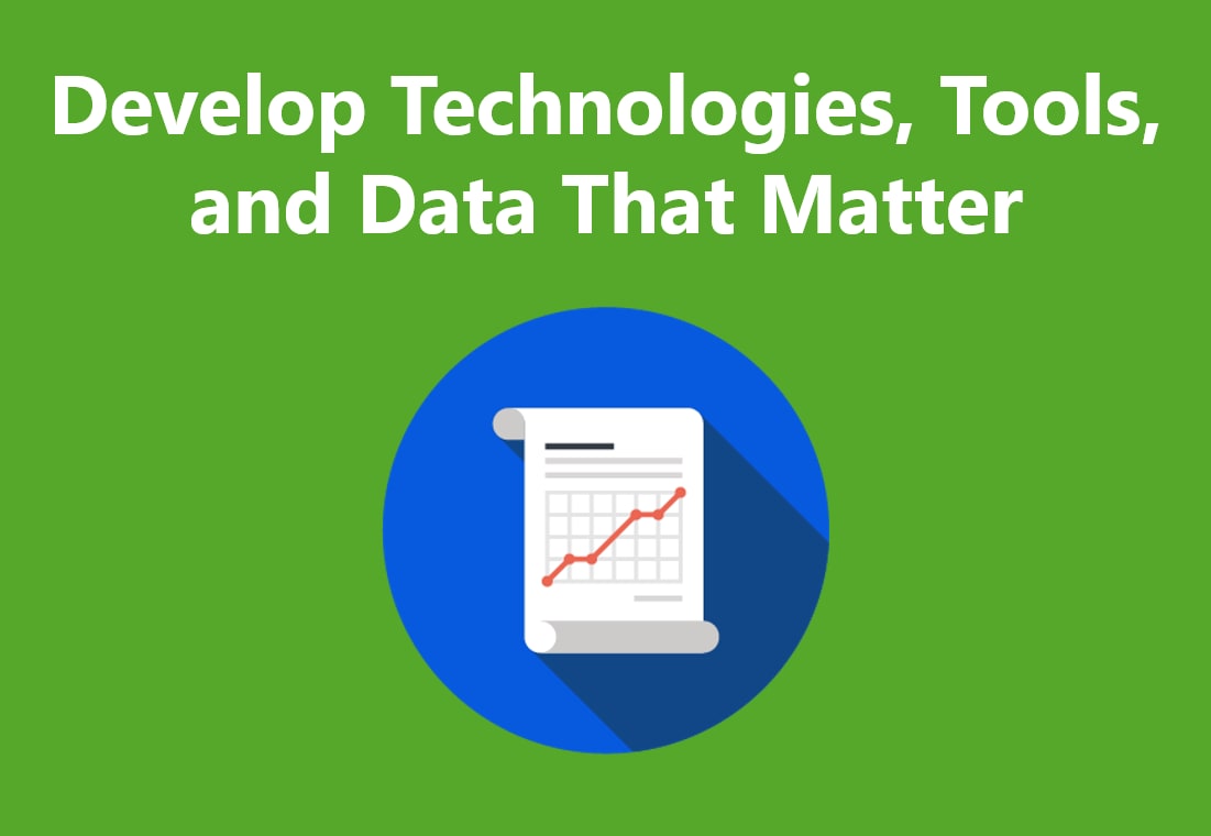 Develop technologies, tools mad data that matters.