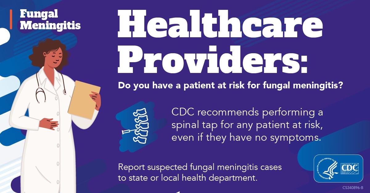 Healthcare providers: You should immediately report suspected fungal meningitis cases to your state or local health department.