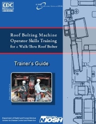 Image of publication Roof Bolting Machine Operators Skills Training for a Walk-Thru Roof Bolter: Trainer's Guide