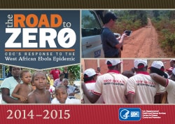 The Road to Zero - CDC's Response to the West African Ebola Epidemic