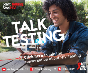 Start Talking. Stop HIV. Talk PrEP Click here to join the conversation about HIV Testing. Act Against AIDS. Instagram/Act Against AIDS, Facebook/StartTalkingHIV, Twitter @TalkHIV