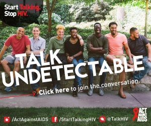 Start Talking. Stop HIV. Talk Undetectable. Click here to join the conversation. Act Against AIDS. Instagram/Act Against AIDS, Facebook/StartTalkingHIV, Twitter @TalkHIV