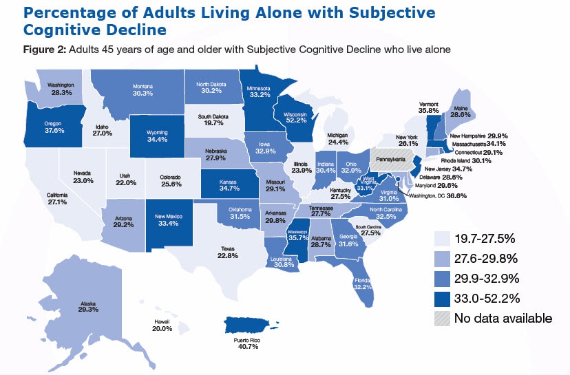 Percentage of Adults Living Alone with Subjective Cognitive Decline, Figure 2: Adults 45 years of age and older with Subjective Cognitive Decline who live alone (%26#37;) Alabama-28.7%26#37; Alaska-29.3%26#37; Arizona-29.2%26#37; Arkansas-29.8%26#37; California-27.1%26#37; Colorado-25.6%26#37; Connecticut-29.1%26#37; Delaware-28.6%26#37; Florida-32.2%26#37; Georgia-31.6%26#37; Hawaii-20.0, Idaho-27.0, Illinois-23.9, Indiana-30.4, Iowa-32.9, Kansas-34.7, Kentucky-27.5, Louisiana-30.8, Maine-28.6, Maryland-29.6, Massachusetts-34.1, Michigan-24.4, Minnesota-32.2, Mississippi-35.7, Missouri-29.1, Montana-30.3, Nebraska-27.9, Nevada-23.0, New Hampshire-29.9, New Jersey-34.7, New Mexico-33.4, New York-26.1, North Carolina-32.5, North Dakota-30.2, Ohio-32.9, Oklahoma-31.5, Oregon-37.6, Pennsylvania - No data available, Rhode Island-30.1, South Carolina-27.5, South Dakota-19.7, Tennessee-27.7, Texas-22.8, Utah-22.0, Vermont-35.8, Virginia-31.0, Washington-28.3, West Virginia-33.1, Wisconsin-52.2, Wyoming-34.4, Washington, DC-36.6, Puerto Rico-40.7