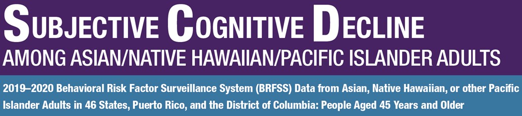 Subjective Cognitive Decline Among Asian/Native Hawaiian/Pacific Islander Adults