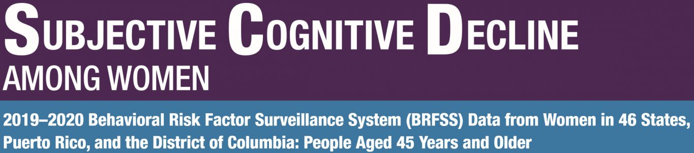 Subjective Cognitive Decline Among Women 2019-2020 Behavioral Risk Factor Surveillance System Data from  Adults in 46 States, Puerto Rico, and other District of Colombia: People Aged 45 Years and Older