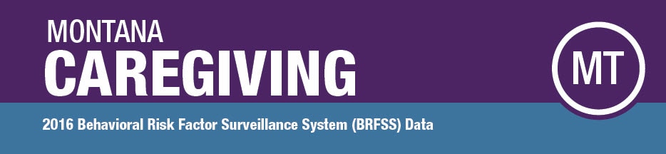 Montana Caregiving; 2016 BRFSS Data