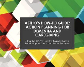 Cover of ASTHO How To Guide: Action Planning For Dementia and Caregiving