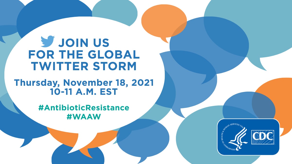 Join Us for the Global Twitter Storm 10-11 AM EST, Thursday, November 18, 2021 #AntibioticResistance #WAAW HHS CDC