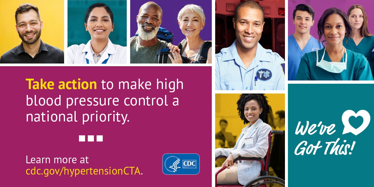 Take action to make high blood pressure control a national priority. Learn more at cdc.gov/hypertensionCTA. We've got this!