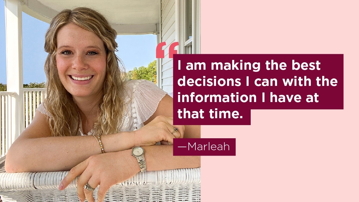 Photo of Marleah with the quote "I am making the best decisions I can with the information I have at that time."