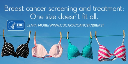 Breast cancer screening and treatment: One size doesn’t fit all. Learn more: www.cdc.gov/cancer/breast