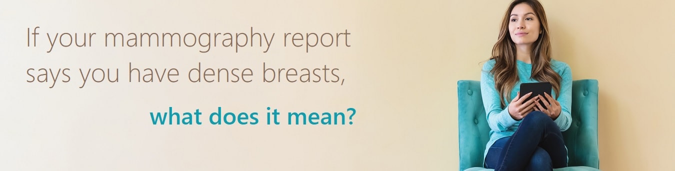 If your mammography report says you have dense breasts, what does it mean?