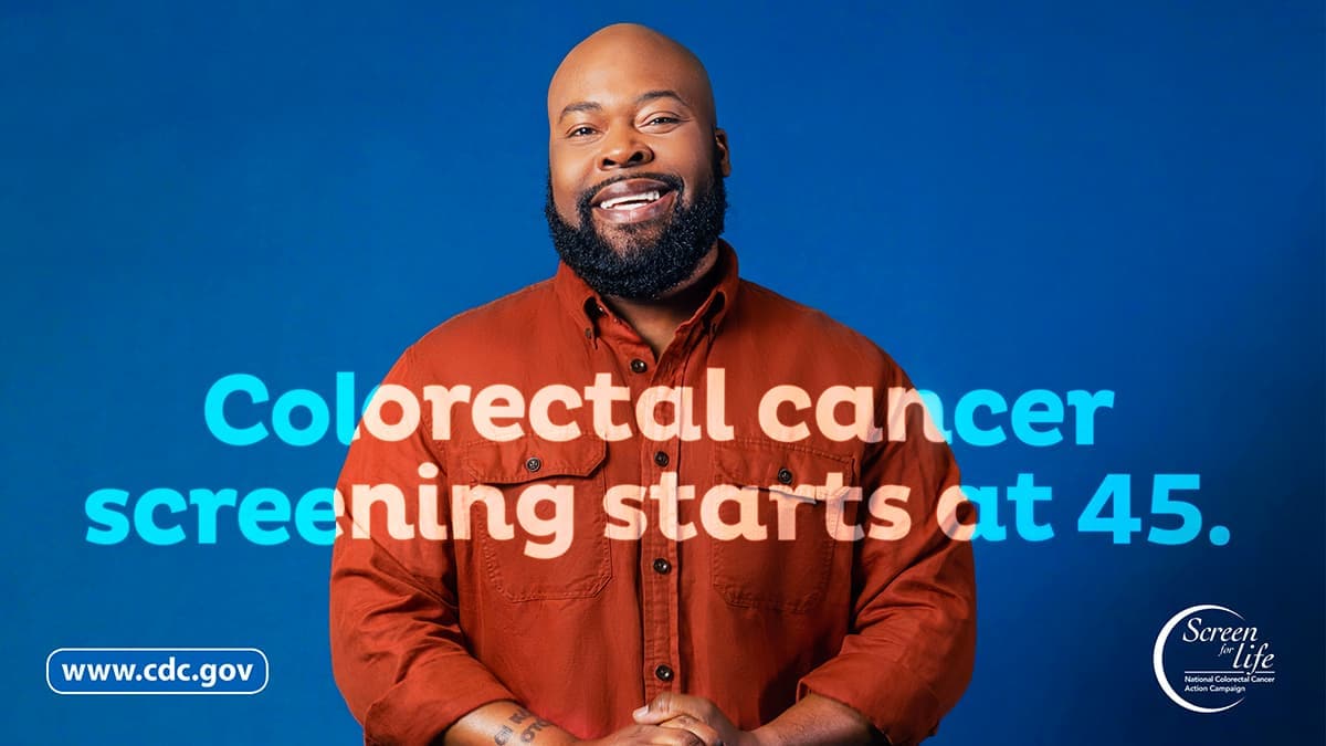Colorectal cancer screening starts at 45. Photo of a man with the link to www.cdc.gov and the Screen for Life logo.