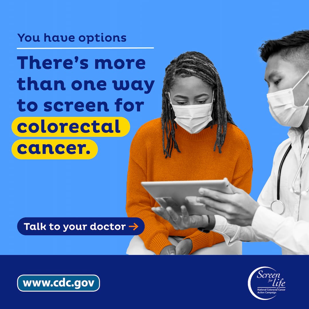 You have options. There's more than one way to screen for colorectal cancer. Talk to your doctor. www.cdc.gov