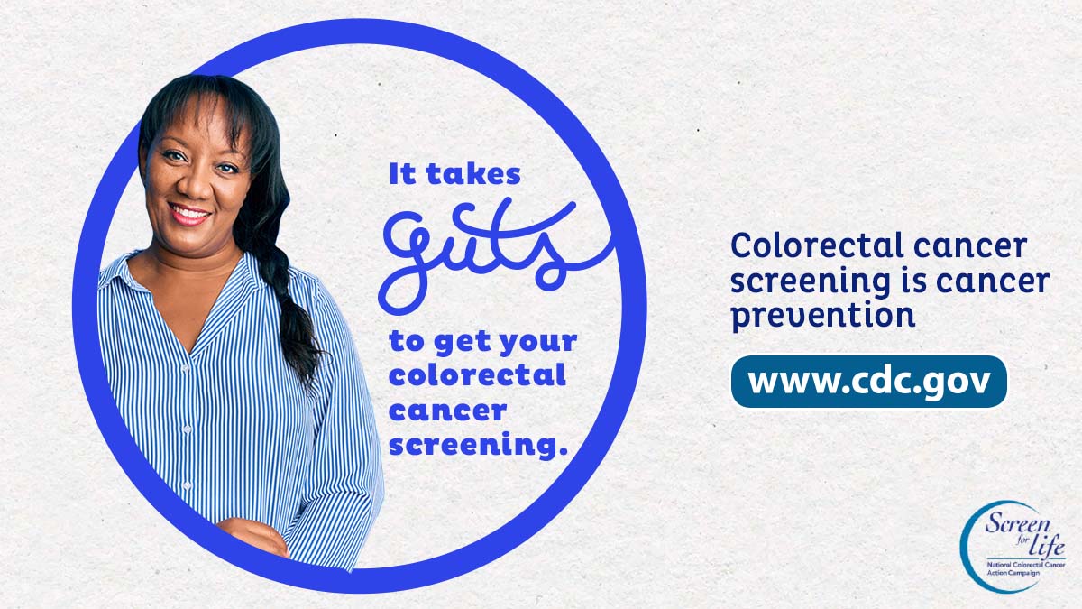A woman standing up next to the phrase "It takes guts to get your colorectal cancer screening." Colorectal cancer screening is cancer prevention. www.cdc.gov. Screen for Life.
