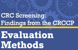 CRC Screening: Findings from the CRCCP: Evaluation Methods.