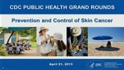 Prevention and Control of Skin Cancer (Grand Rounds)