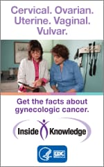 Cervical, Ovarian, Uterine, Vaginal, Vulvar. Get the facts about gynecologic cancer.