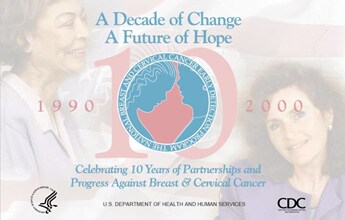 A Decade of Change. A Future of Hope. Celebrating 10 Years of Partnerships and Progress Against Breast and Cervical Cancer.
