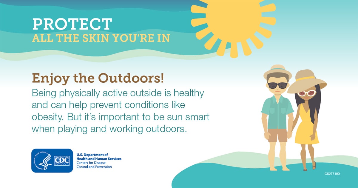 Protect all the skin you’re in. Exposure to ultraviolet (UV) rays—from the sun or from artificial sources like tanning beds—is the most common cause of skin cancer. Anyone, no matter their skin tone, can get skin cancer.