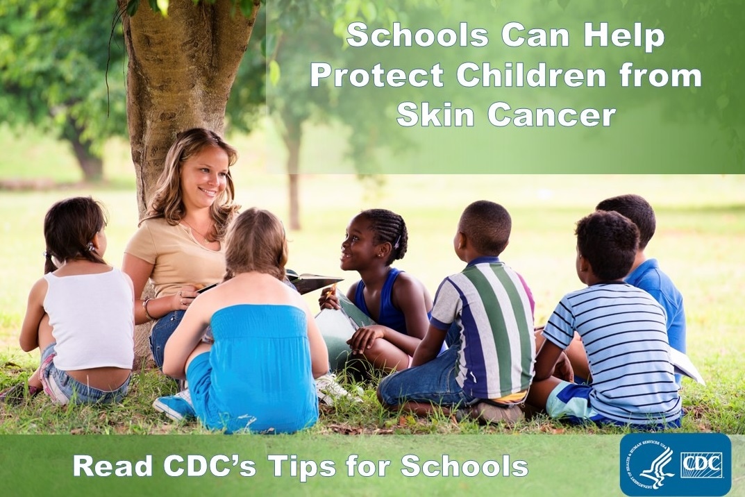 Schools Can Help Protect Children from Skin Cancer. Read CDC's Tips for Schools