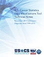 U.S. Cancer Statistics. Data Visualizations Tool. Technical Notes. November, 2017 Submission. Diagnosis Years 1999–2015.