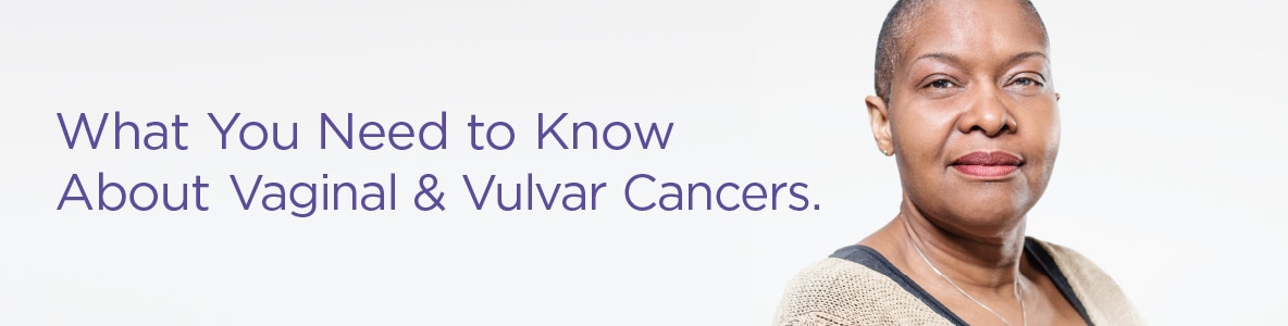 What You Need to Know About Vaginal and Vulvar Cancer