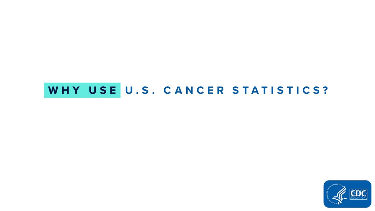 Why Use U.S. Cancer Statistics?