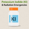 Potassium Iodide (KI) & Radiation Emergencies