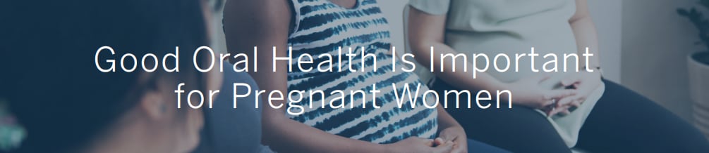 Good Oral Health Is Important for Pregnant Women
