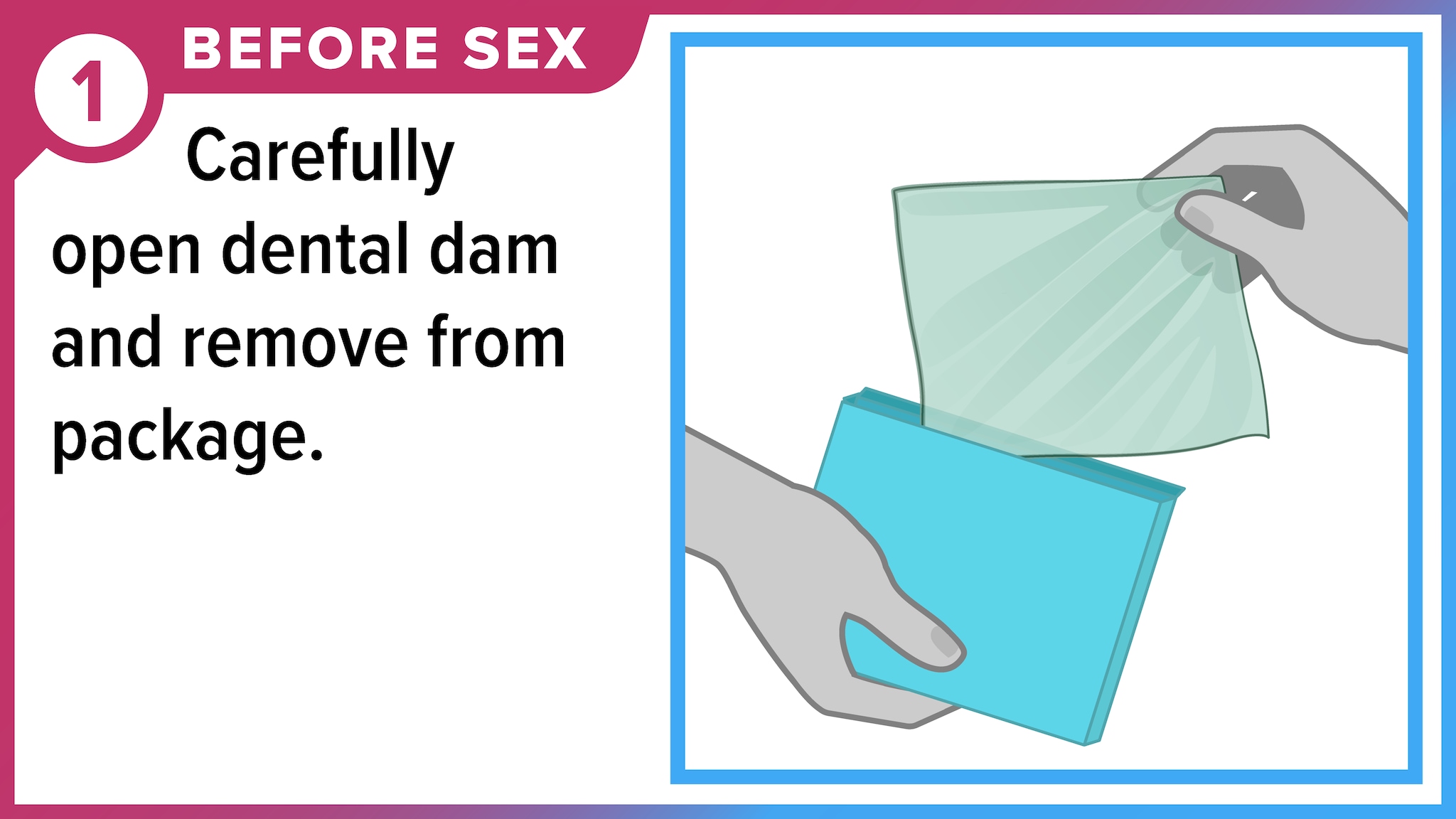 Hands holding dental dam and package. Before sex - Carefully open dental dam and remove from package.