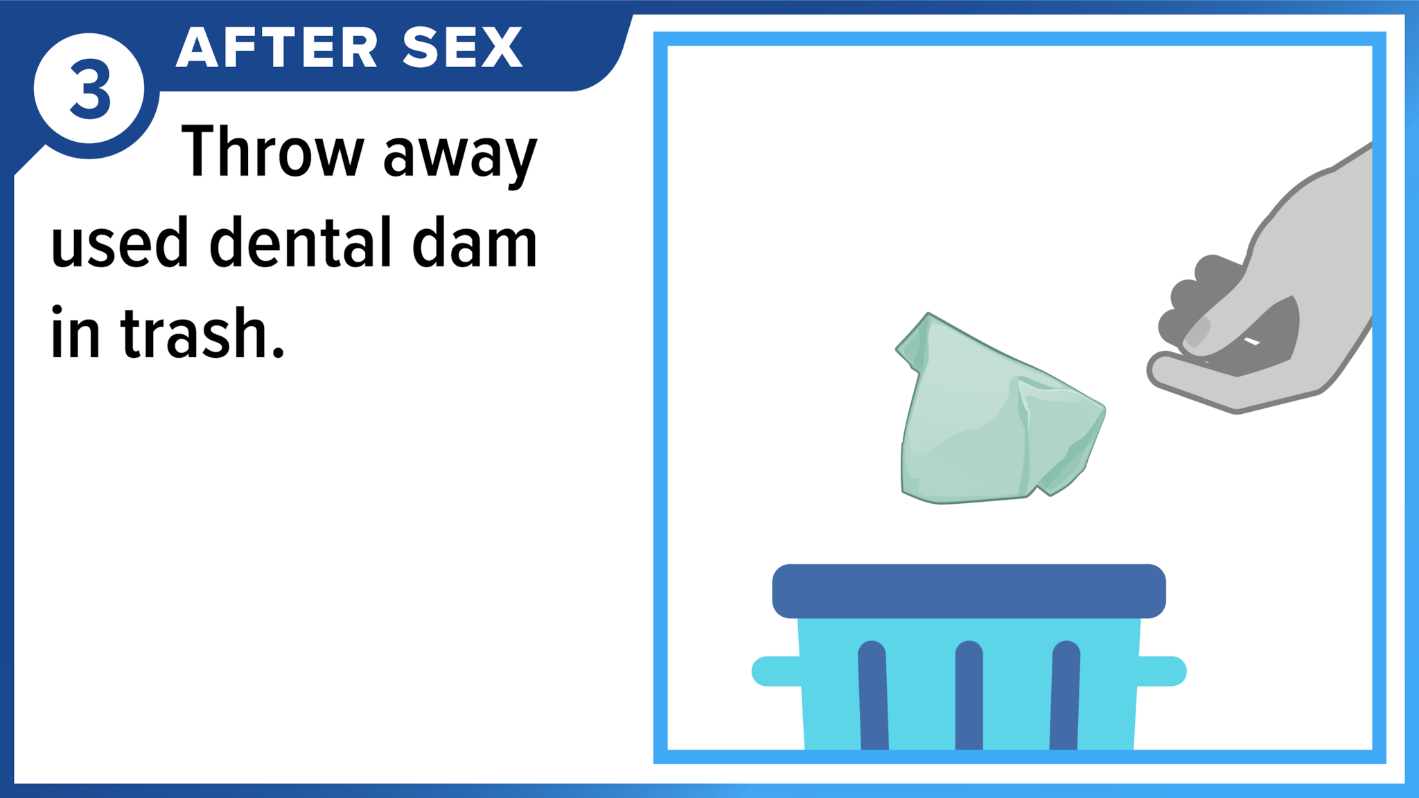 After sex - Throw away used dental dam in trash.