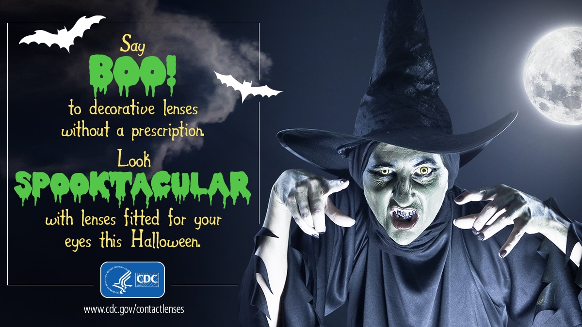 A picture of a witch next to text that says: Say Boo! to decorative lenses without a prescription. Look spooktacular with lenses fitted for your eyes this Halloween.