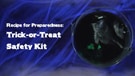 Recipe for Preparedness Trick or Treat Safety Kit