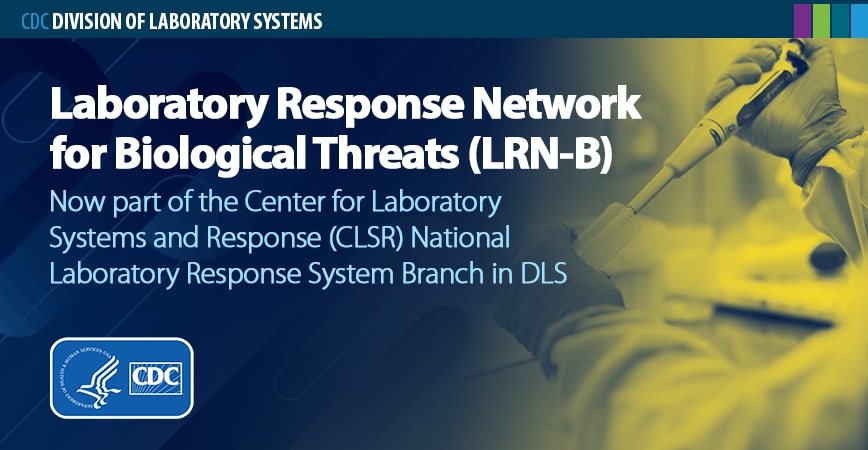 The Laboratory Response Network for Biological Threats (LRN-B) is now part of DLS