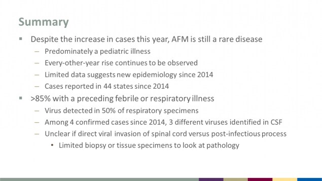 Summary, despite increase in cases this year, AFM is still a rare disease. Greater than 85 percent with preceding febrile or respiratory illness.