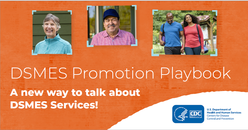 Three images of people smiling with the text: DSMES Promotion Playbook, a new way to talk about DSMES services, with the CDC logo.