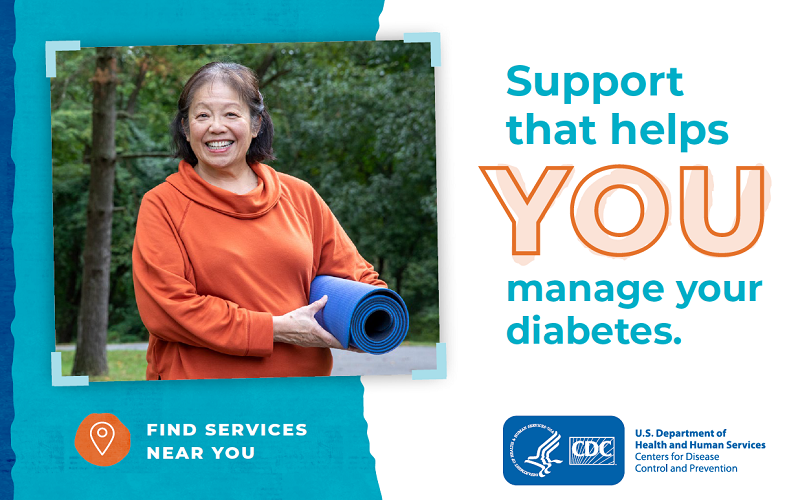 Support that helps you manage your diabetes. Find services near you.
