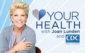 your health with Joan Lunden and CDC