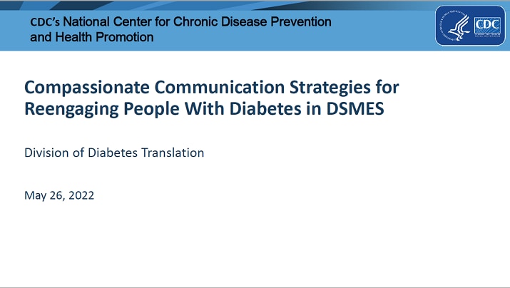 Compassionate communication strategies for reengaging people with diabetes in DSMES. Division of diabetes translation. May 26, 2022.