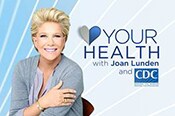 Your health with Joan Lunden and CDC
