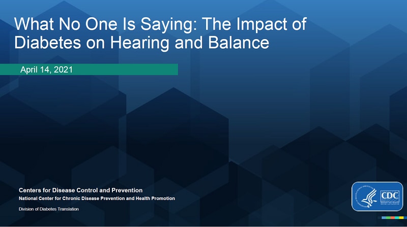 What No One is Saying: The Impact of Diabetes on Hearing and Balance. April 14, 2021.