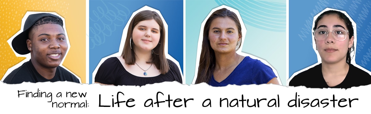 Pictures of Abby, Alexis, Jaylon, and Mariana—Watch the video series Finding a New Normal: Life After a Natural Disaster about their experiences going through different natural disasters and what helped them feel better.