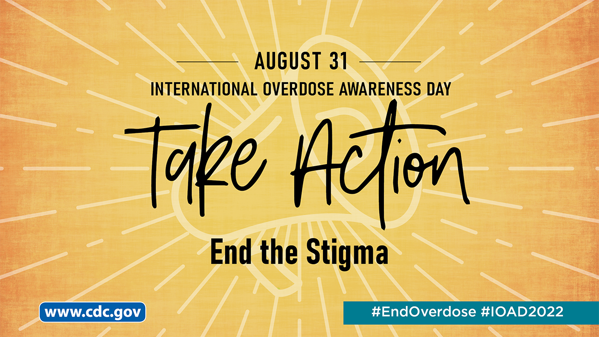 August 31 - International Overdose Awareness Day: Take Action. End the stigma.