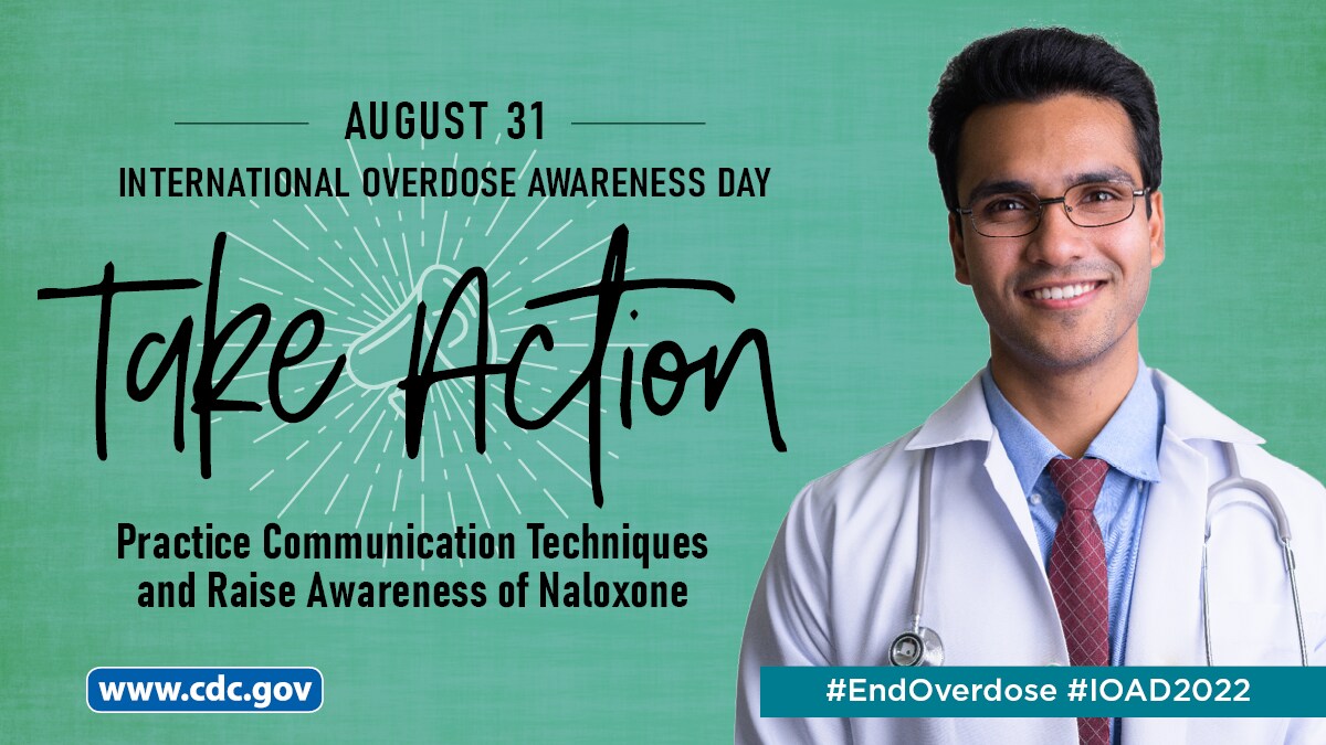 August 31 - International Overdose Awareness Day: Take Action. Practice communication techniques and raise awareness of naloxone.