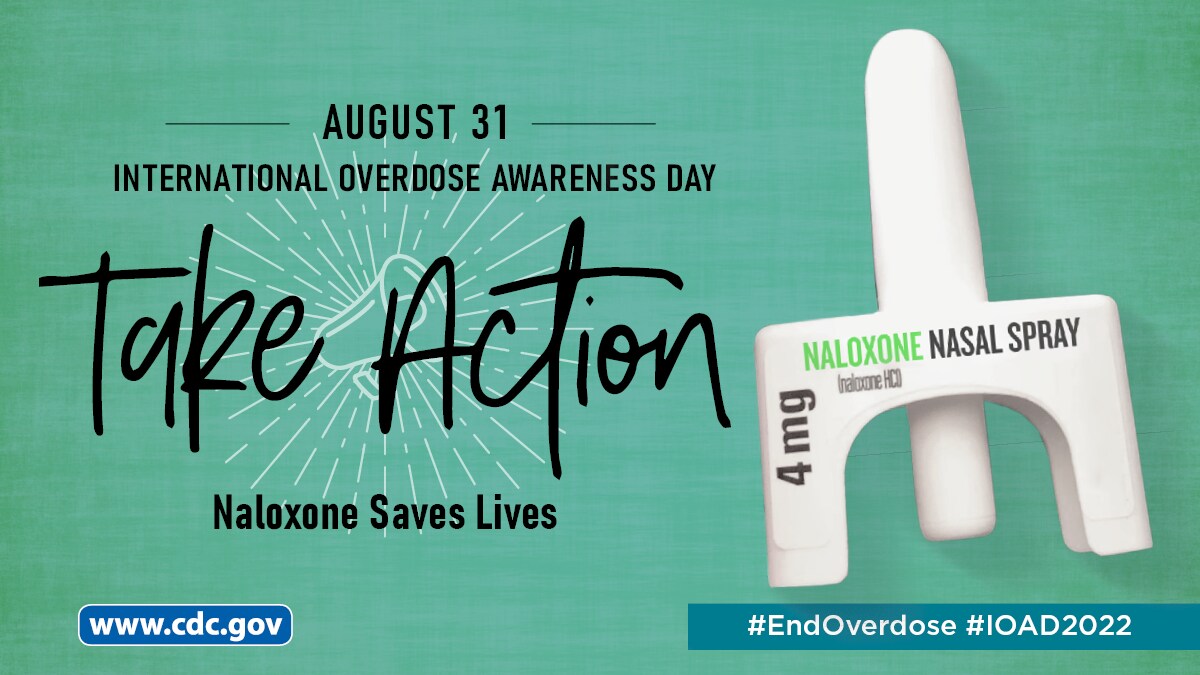 August 31 - International Overdose Awareness Day: Take Action. Naloxone saves lives.