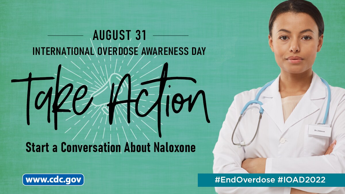 August 31 - International Overdose Awareness Day: Take Action. Start a conversation about naloxone.