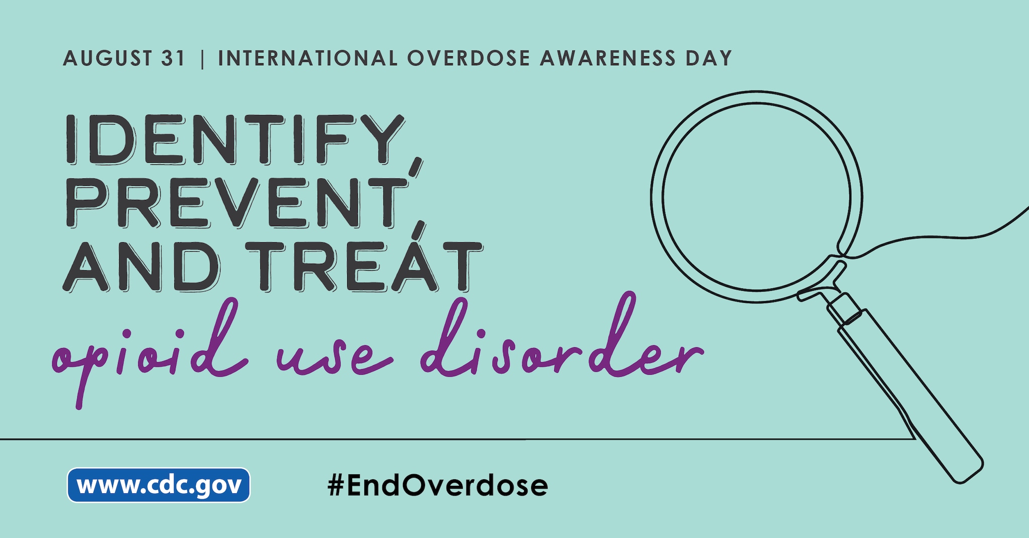 International Overdose Awareness Day    Identify, prevent, and treat opioid use disorder