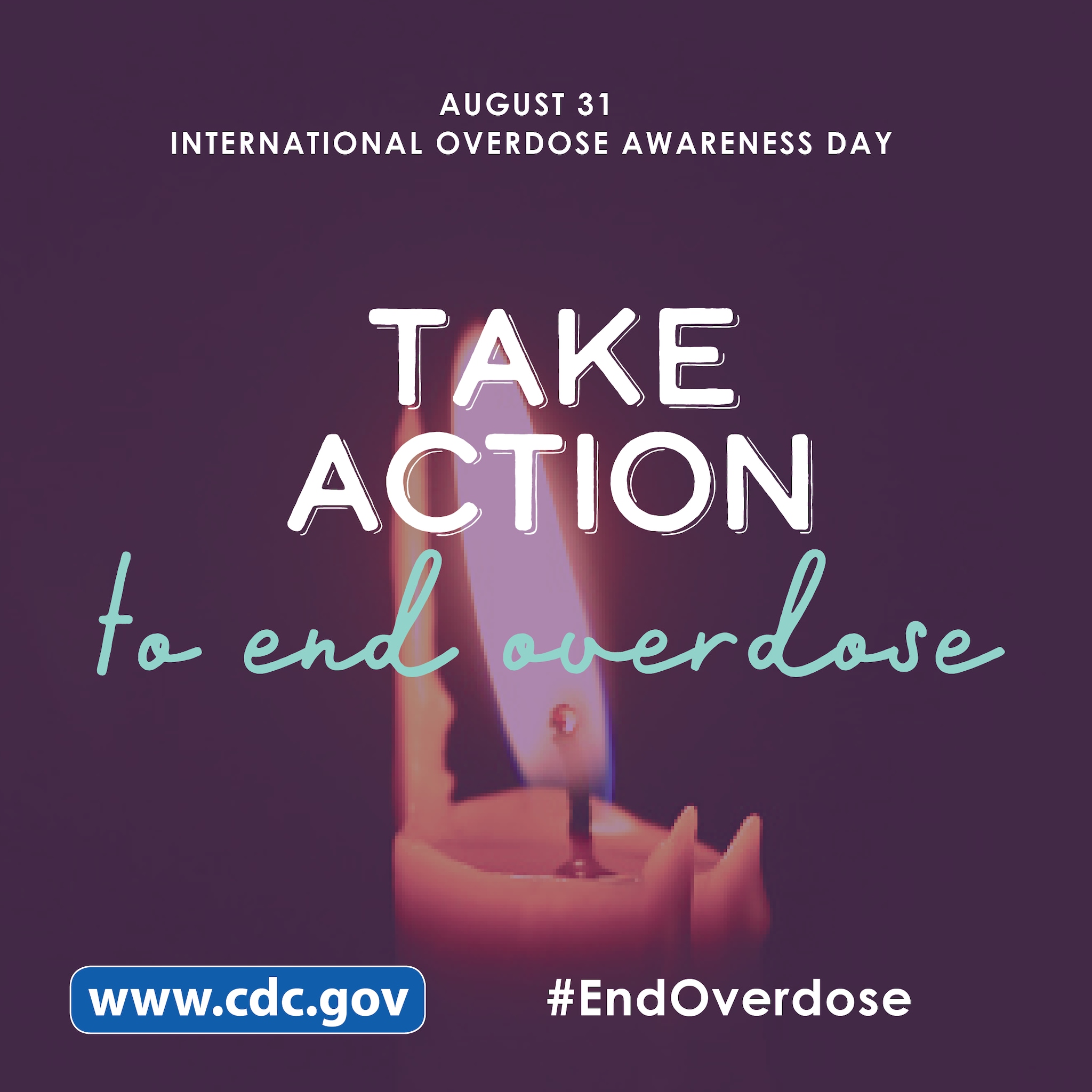 Aug 31 International Overdose Awareness Day.  Take Action to End Overdose.